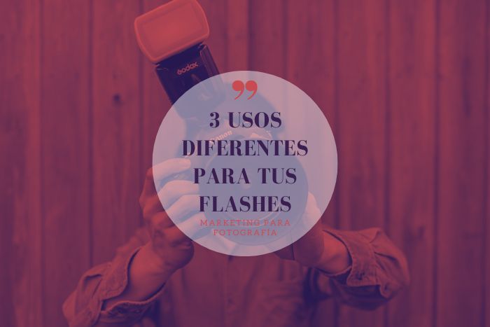 3 formas diferentes de usar tu flash